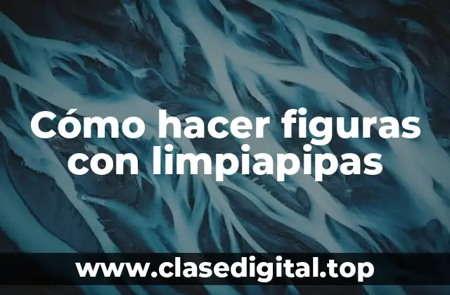 Cómo hacer figuras con limpiapipas