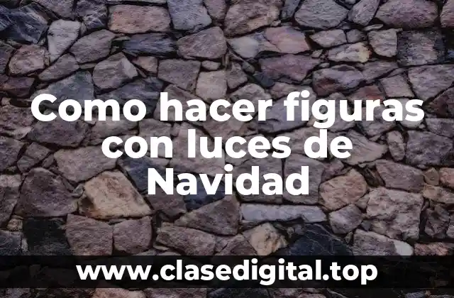 Como hacer figuras con luces de Navidad