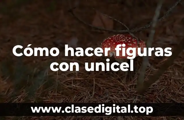 Cómo hacer figuras con unicel