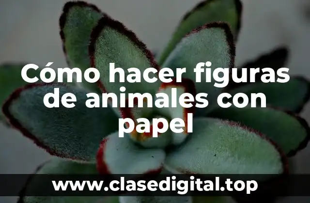 Cómo hacer figuras de animales con papel