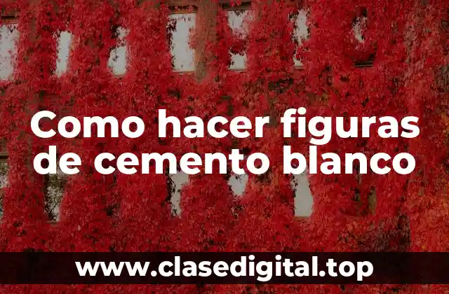 Como hacer figuras de cemento blanco