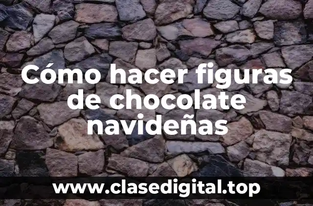 Cómo hacer figuras de chocolate navideñas