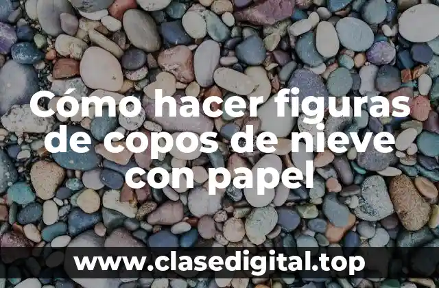 Cómo hacer figuras de copos de nieve con papel