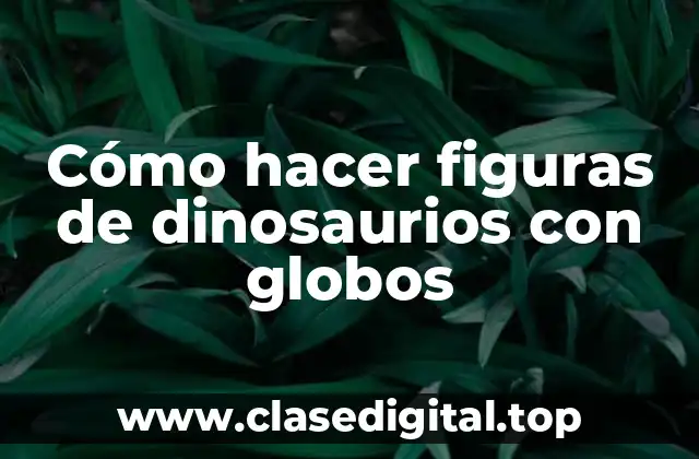 Cómo hacer figuras de dinosaurios con globos