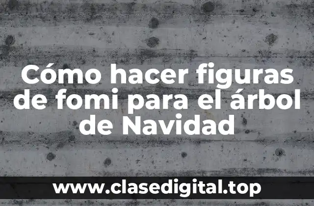 Cómo hacer figuras de fomi para el árbol de Navidad