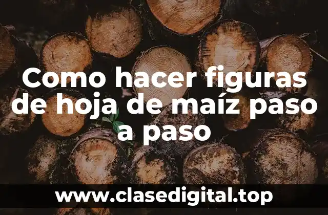Como hacer figuras de hoja de maíz paso a paso