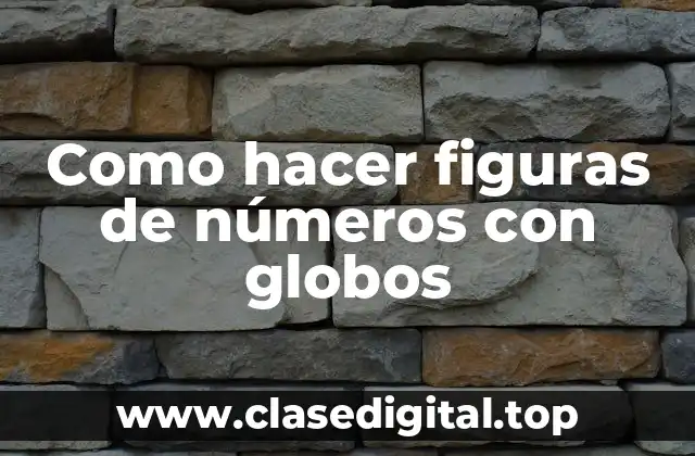 Como hacer figuras de números con globos