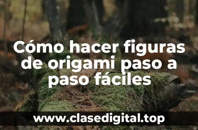 Cómo hacer figuras de origami paso a paso fáciles