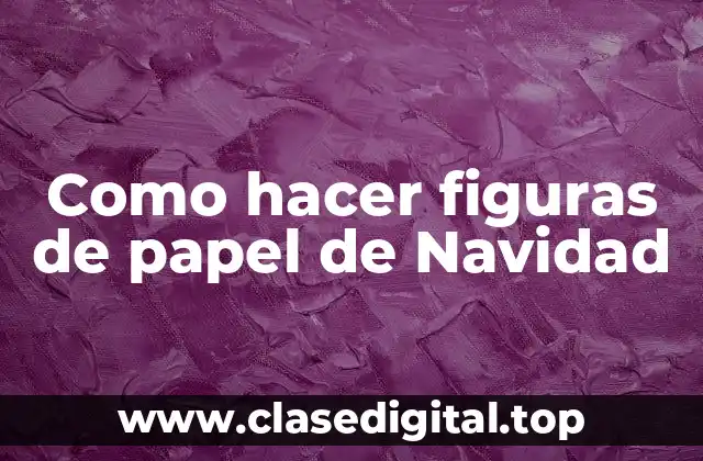 Como hacer figuras de papel de Navidad