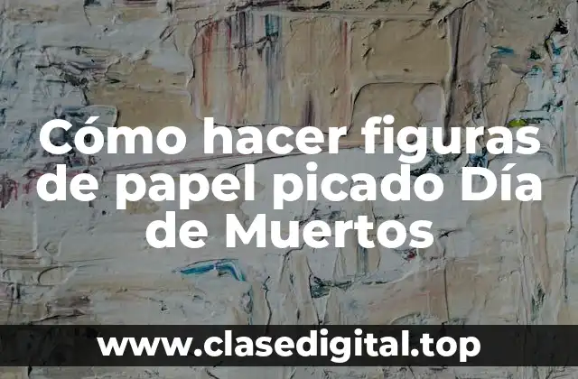 Cómo hacer figuras de papel picado Día de Muertos