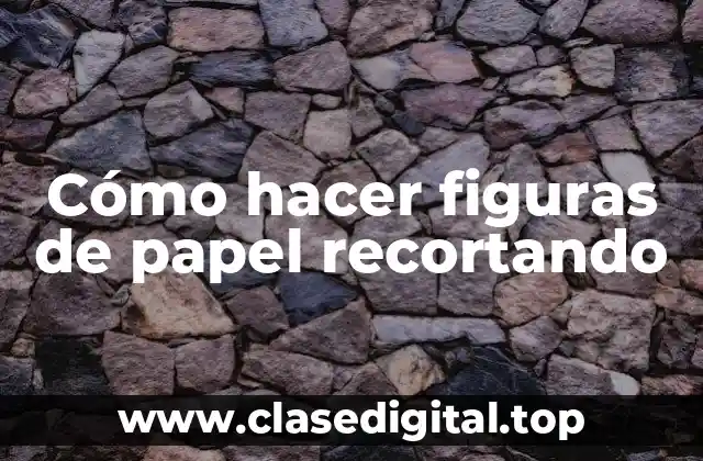 Cómo hacer figuras de papel recortando