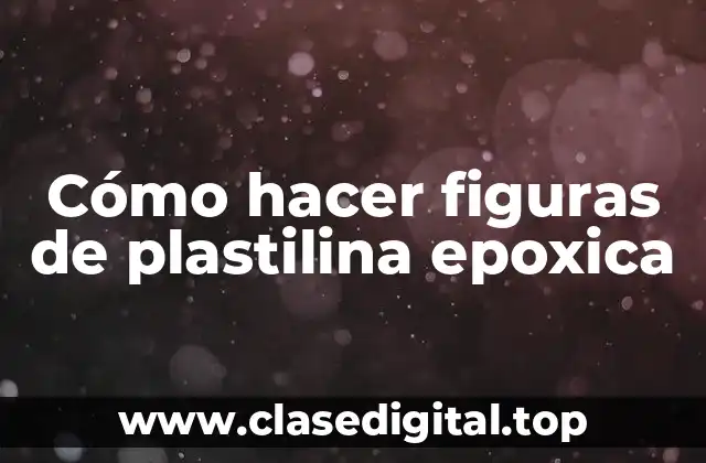 ¿Qué es la plastilina epoxica y para qué sirve?