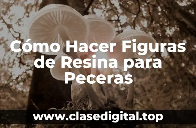 Cómo Hacer Figuras de Resina para Peceras