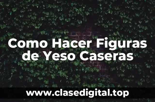 ¿Qué son las figuras de yeso caseras?