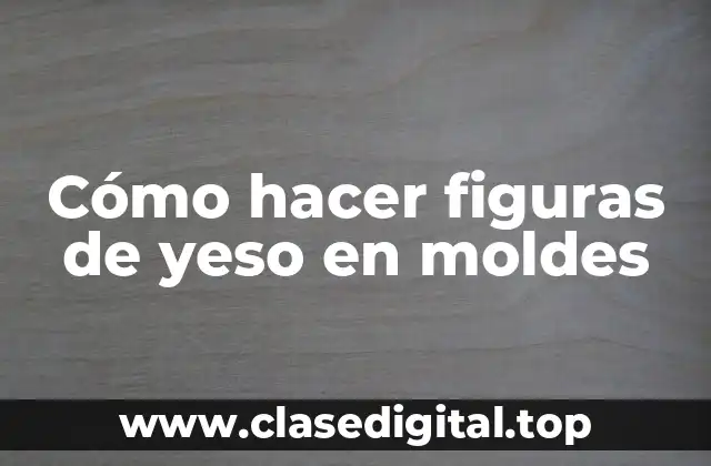 Cómo hacer figuras de yeso en moldes
