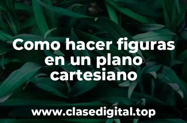Como hacer figuras en un plano cartesiano