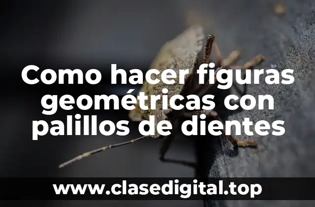 Como hacer figuras geométricas con palillos de dientes