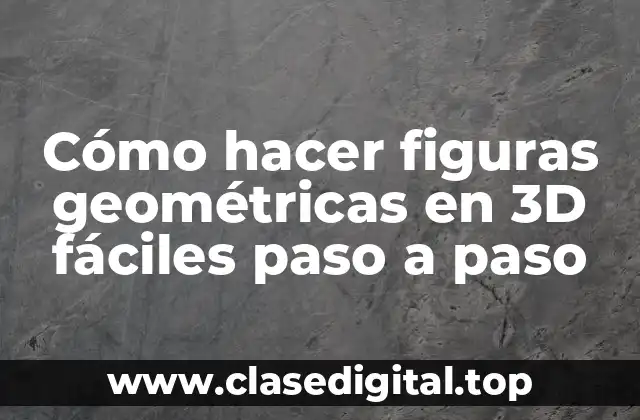 Cómo hacer figuras geométricas en 3D fáciles paso a paso