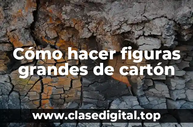 Cómo hacer figuras grandes de cartón