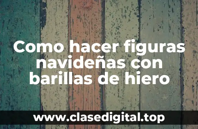 Como hacer figuras navideñas con barillas de hiero