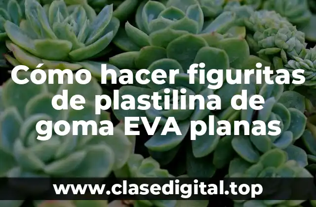 Cómo hacer figuritas de plastilina de goma EVA planas