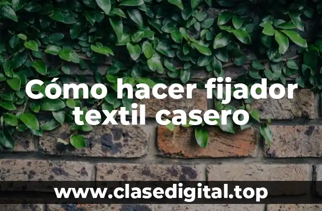 Cómo hacer fijador textil casero