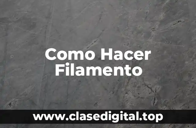 Como Hacer Filamento