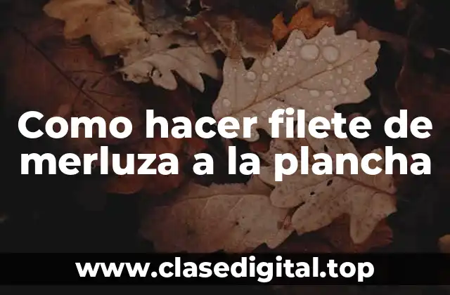 Como hacer filete de merluza a la plancha