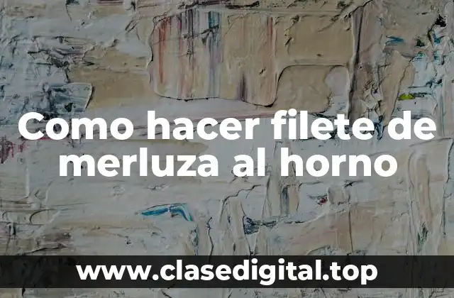 Como hacer filete de merluza al horno