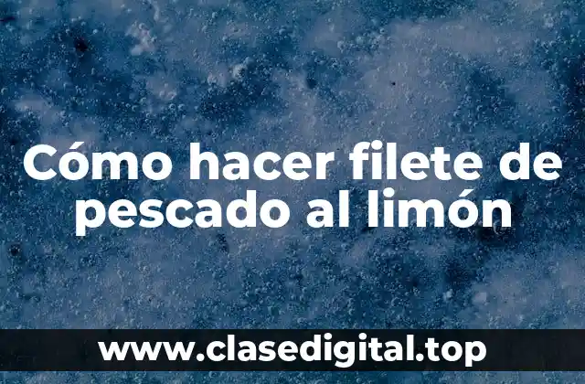 Cómo hacer filete de pescado al limón