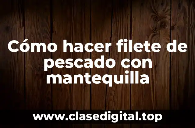 Cómo hacer filete de pescado con mantequilla