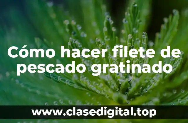 Cómo hacer filete de pescado gratinado