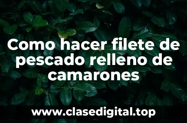 Como hacer filete de pescado relleno de camarones