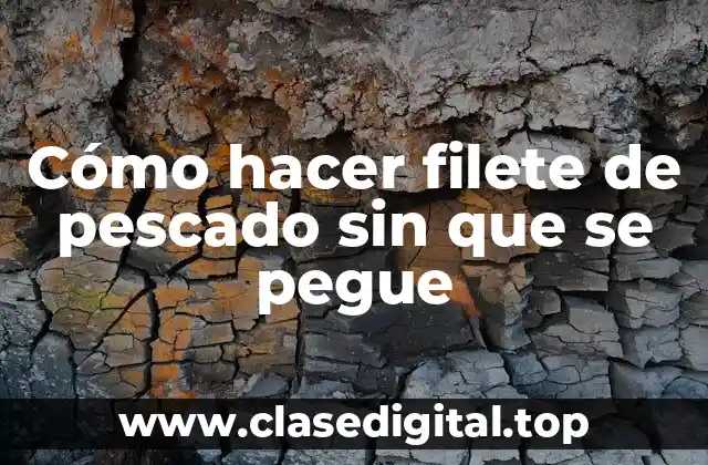 Cómo hacer filete de pescado sin que se pegue