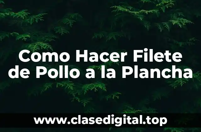 Como Hacer Filete de Pollo a la Plancha