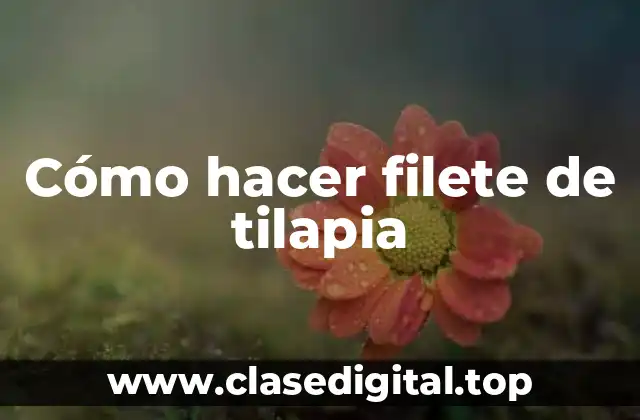 Cómo hacer filete de tilapia