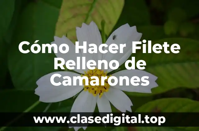 Cómo Hacer Filete Relleno de Camarones