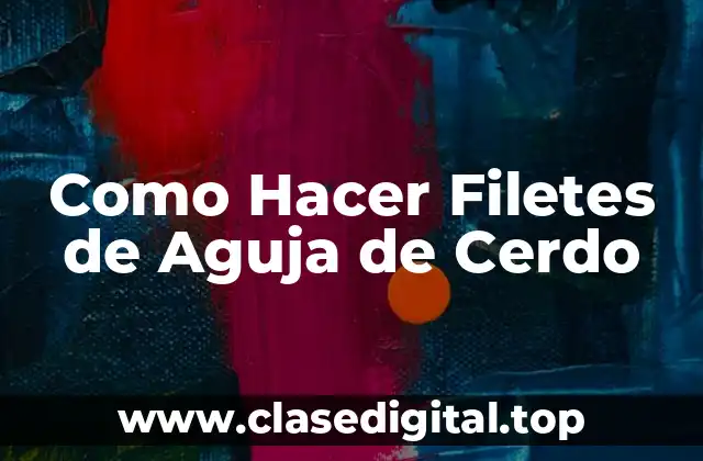 ¿Qué son los Filetes de Aguja de Cerdo?