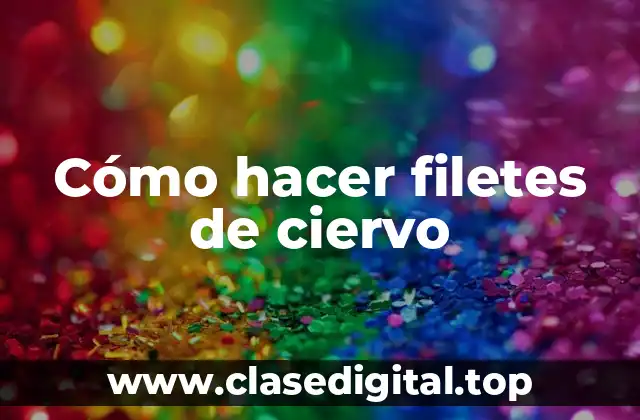 Cómo hacer filetes de ciervo