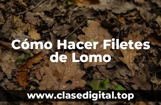 Cómo Hacer Filetes de Lomo