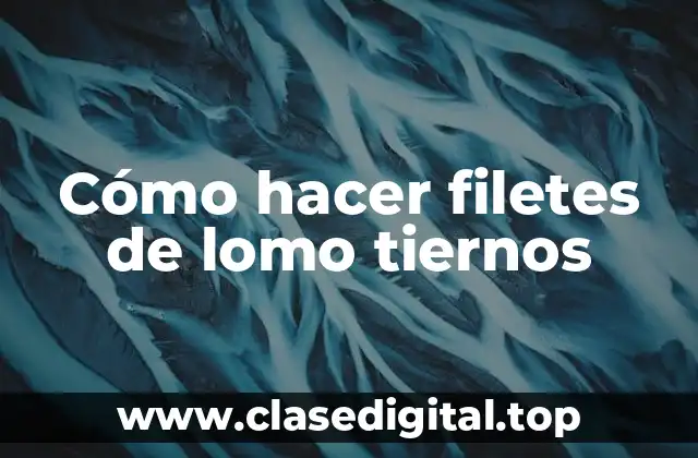 Cómo hacer filetes de lomo tiernos