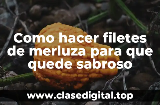 Como hacer filetes de merluza para que quede sabroso