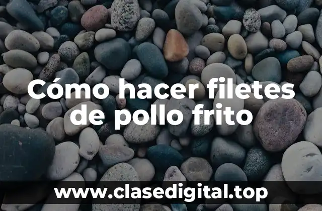 Cómo hacer filetes de pollo frito