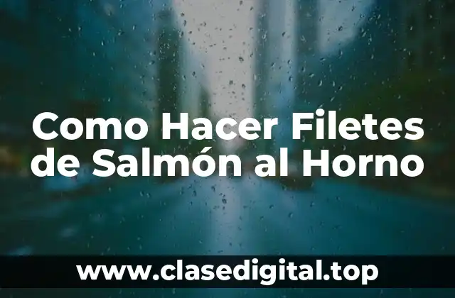 Como Hacer Filetes de Salmón al Horno
