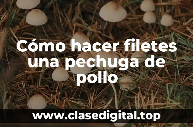 Cómo hacer filetes una pechuga de pollo