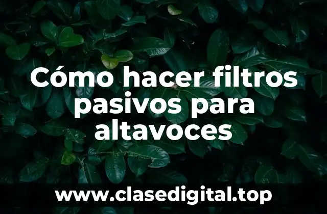 Cómo hacer filtros pasivos para altavoces