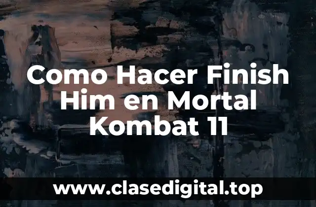 Que es el Finish Him en Mortal Kombat 11