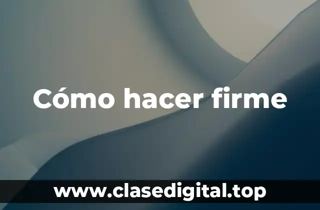 Cómo hacer firme