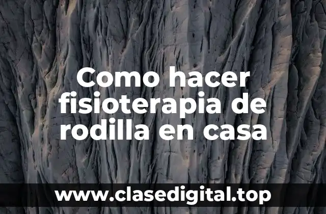 Fisioterapia de rodilla en casa