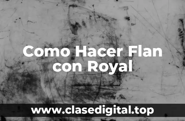 Como Hacer Flan con Royal